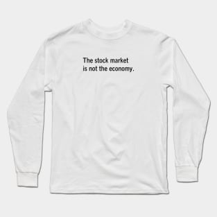 The stock market is not the economy - Economics humor by Kelly Design Company Long Sleeve T-Shirt